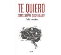 Te Quiero Como Siempre Quise Odiarte - [Livre en VO] Ramiro, Luis (Auteur)