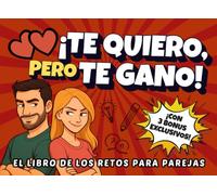 ¡Te quiero, pero te gano!: 50 retos para parejas - desafíos, juegos y duelos cara a cara
