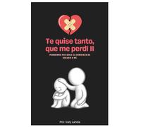 Te quise tanto, que me perdí II: Perderme fue solo el comienzo de volver a mi.