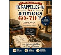 Te rappelles-tu les années 60-70 ? Les Expressions Oubliées et l'Argot d'Autrefois: Mots mélangés, mots croisés, jeux de lettres en grands caractères, quiz et anagrammes pour stimuler la mémoire