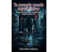 Te recuerda cuando dejas de mirar : cinco historias que no deberían seguirte hasta casa