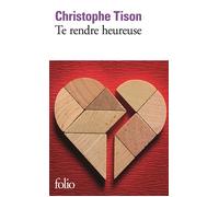 Christophe Tison – Te rendre heureuse – Roman – Poche – Gallimard