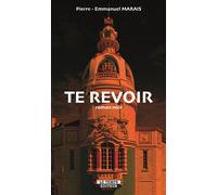 Te revoir - Pierre Emmanuel Marais - Le Temps Editeur-An Amzer - broché - Roman