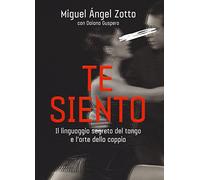 Te siento. Il linguaggio segreto del tango e l'arte della coppia