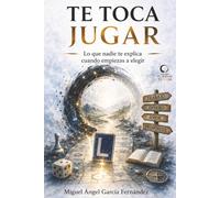 TE TOCA JUGAR: Tu Juego, Tu Vida. Lo que nadie te explica cuando empiezas a elegir