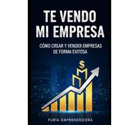 Te Vendo mi Empresa: Cómo Crear y Vender Empresas de Forma Exitosa