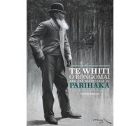 Te Whiti O Rongomai and the Resistance of Parihaka