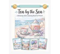 Tea by the Sea: A Bold and Easy Stress Relief Coloring Book with Cozy Tea Time Moments, Peaceful Ocean Views, and Relaxing Coastal Escapes