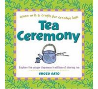 Tea Ceremony Explore the unique Japanese tradition of sharing tea by Shozo Sato Shozo Sato, (Auteur)