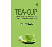 Tea-Cup Reading and Fortune-Telling by Tea Leaves by a Highland Seer