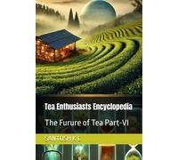 Tea Enthusiasts Encyclopedia: The Furure Of Tea Part-Vi