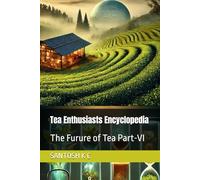 Tea Enthusiasts Encyclopedia: The Furure of Tea Part-VI