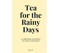 Tea for the Rainy Days: A Collection of Stories About Time, Love, and the Quiet in Between