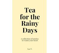 Tea for the Rainy Days: A Collection of Stories About Time, Love, and the Quiet in Between