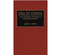 Tea in China, Contributions to the Study of World History John C. Evans (Auteur)