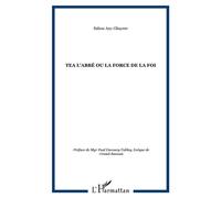Tea l'Abbé ou La force de la foi - Sahou Any-Gbayere - L'harmattan - broché - Essai
