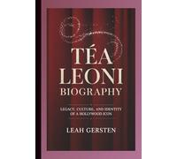 TÉA LEONI BIOGRAPHY: Legacy, Culture, and Identity of a Hollywood Icon