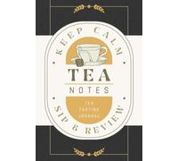 Tea Notes: Tea Tasting Journal for Recording Flavor Profiles, Reviews and Ratings | Guided Notebook for Tasters, Aficionados and Connoisseurs