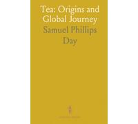Tea: Origins and Global Journey: From legend to commerce - how a simple leaf shaped trade, taste, and quality