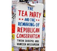Tea Party And The Remaking Of Republican Conservatism