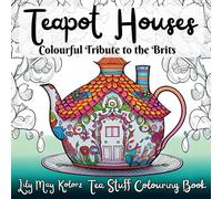 Tea Pot Houses : Coloring Book for Adults and Teens: Cute, Fun and Fancy Coloring Pages for Stress Relief and Relaxation. Perfect for Anxiety