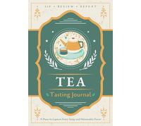 Tea Tasting Journal: A Logbook for Recording Taste Notes, Reviews and Ratings | Guided Notebook for Tea Enthusiasts, Aficionados and Sommeliers