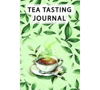 Tea Tasting Journal: A tasting diary for tea lovers who want to make recordings of each cup.