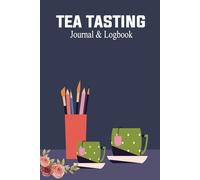 Tea Tasting Journal & Logbook: Tea Lovers Notebook Log Book to Record and Rate Tea Varieties with Flavor Wheel Tasting Chart, Color Meter, Origin, ... for Tea Lovers.