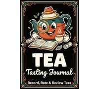 Tea Tasting Journal: Record, Rate & Review Teas | A Comprehensive Logbook for Reviewing Flavors, Brew Methods, and Ratings
