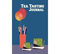 Tea Tasting Journal: Tea Lovers Notebook Log Book to Record and Rate Tea Varieties with Flavor Wheel Tasting Chart, Color Meter, Origin, ... for Tea Lovers.