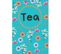 Tea: Tea Tasting Journal, Tea Review, Track And Rate Tea Varieties, Record Flavors, Tea Drinkers.