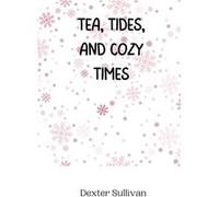 Tea Tides and Cozy Times - Dexter Sullivan - Creative Arts Management O - Livre en Anglais Dexter SullivanDexter Sullivan (Auteur)