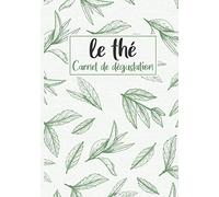 Tea Time - Carnet de dégustation: Journal d'évaluation de vos dégustations de thé | 20 fiches pré-remplies à compléter pour conserver vos expériences ... - Matcha - Rooibos - Pu-erh - Earl Grey
