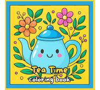 Tea Time coloring book: Cozy Scenes of Teacups, Teapots & Tranquil Moments for Adults & Teens | A Mindfulness Coloring Book for Relaxation & Stress Relief