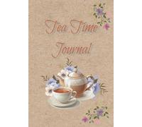 Tea Time Journal: A Cozy Notebook for Tea Lovers & Thoughtful Moments. (paperback, 117 lined pages)