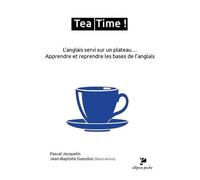 Tea Time ! - L'anglais Servi Sur Un Plateau - Apprendre Et Reprendre Les Bases De L'anglais