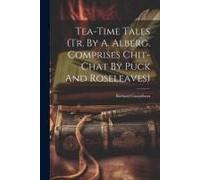 Tea-Time Tales (Tr. By A. Alberg. Comprises Chit-Chat By Puck And Roseleaves)