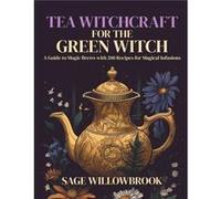 Tea Witchcraft for the Green Witch by Sage Willowbrook Paperback Book Sage Willowbrook (Auteur)