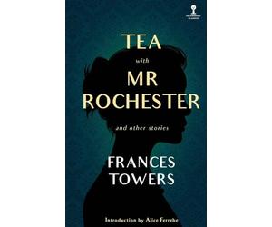 Tea with Mr. Rochester and Other Stories
