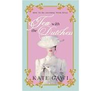 Tea with the Dutchess How to do anything with style - Kate Gawi - Gawi Group - Livre en Anglais Kate GawiKate Gawi (Auteur)
