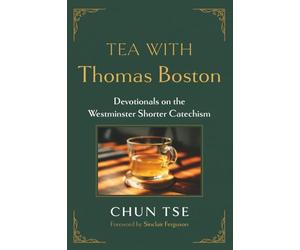 Tea with Thomas Boston: Devotionals on the Westminster Shorter Catechism