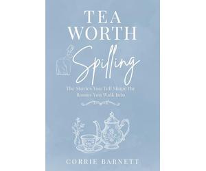 Tea Worth Spilling: A 4-W evotional on Words, Stories, and the Power of What We Carry: A Christian Devotional for Women on Communication, ... and Speaking Life in Everyday Conversations