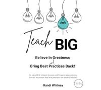 Teach BIG!: Believe in Greatness - Bring Best Practices Back