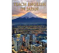 Teach English In Japan: A Guide To Prospective Employment And How To Open And Operate An Independent Language School