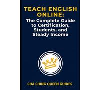 Teach English Online - The Complete Guide to Certification, Students, and Steady Income: How to Teach ESL Online, Get Certified, and Build Reliable Income from Anywhere