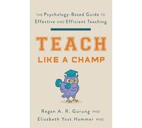 Teach Like a Champ: The Psychology-Based Guide to Effective and Efficient Teaching