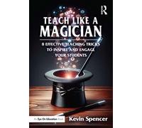 Teach Like a Magician 8 Effective Teaching Tricks to Inspire and Engage Your Students - Kevin Spencer - Routledge - ebook (ePub) - Livre