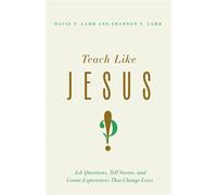 Teach Like Jesus Ask Questions, Tell Stories, and Create Experiences That Change Lives - David T. Lamb - Ivp - ebook (ePub) - Livre