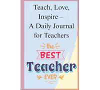 Teach. Love. Inspire. - A Daily Journal for Teachers
