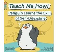 Teach Me How! Penguin Learns The Skill Of Self-Discipline (Teach Me How! Children's Series)